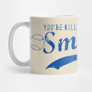 you're killing me smalls Mug